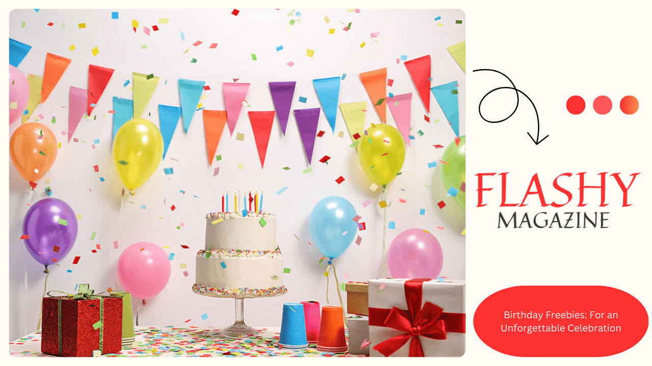 Birthday Freebies: For an Unforgettable Celebration