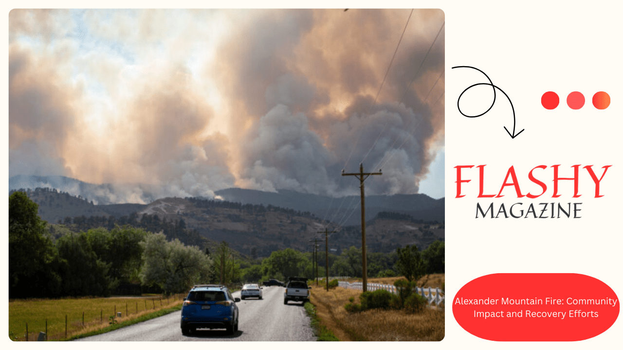 Alexander Mountain Fire: Community Impact and Recovery Efforts