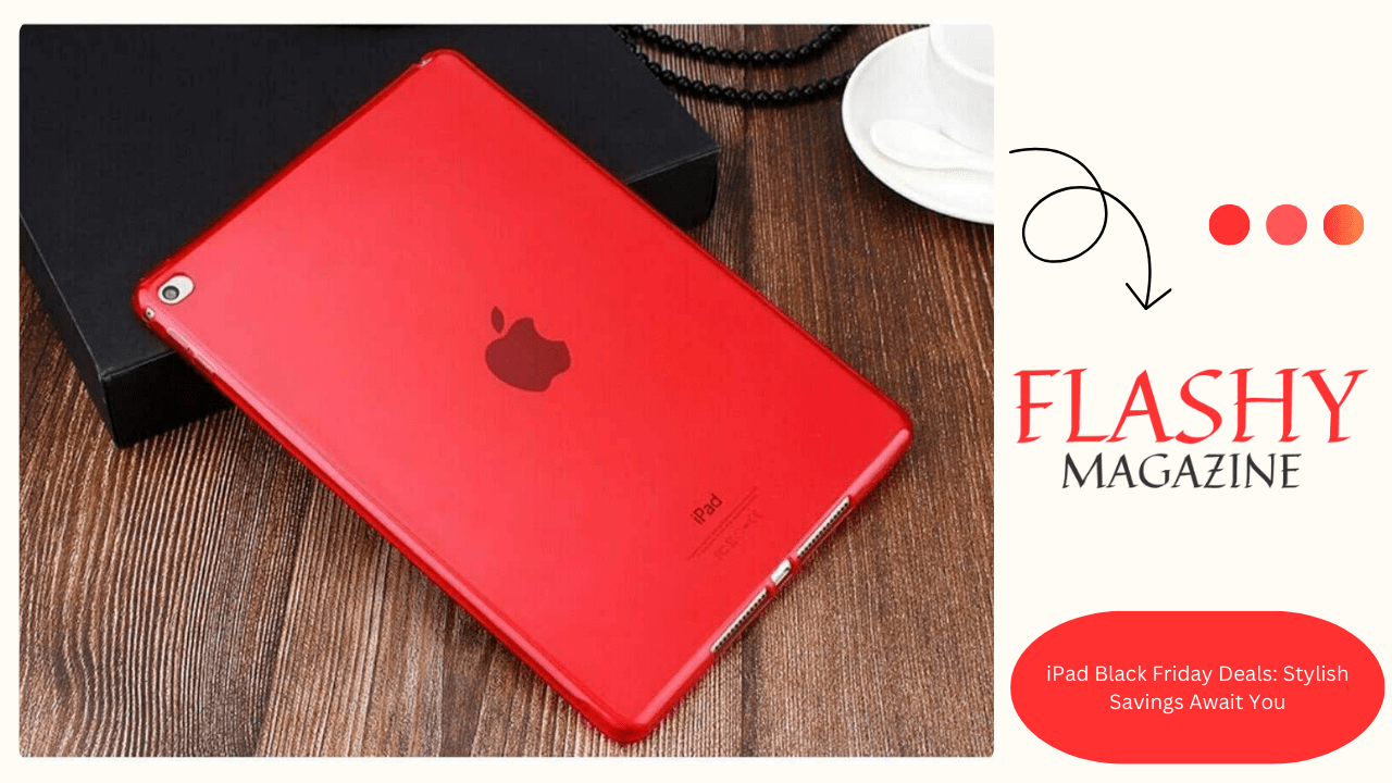 iPad Black Friday Deals: Stylish Savings Await You